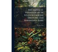 Mechanisch-physiologische Studien Ã1/4ber die Drehung der Spiranthes-Ähre