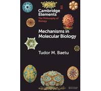 Mechanisms in Molecular Biology (Elements in the Philosophy of Biology)