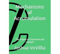 Mechanisms of Accumulation: The Engine of Expansion and Collapse: 2 (Wealth and the Global Economy: How Prosperity Devours Itself)