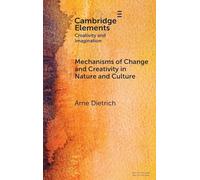 Mechanisms of Change and Creativity in Nature and Culture (Elements in Creativity and Imagination)
