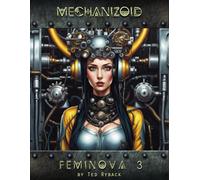 Mechanizoid: Feminova Volume 3: An AI Infused Art Experiment