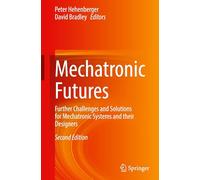 Mechatronic Futures: Further Challenges and Solutions for Mechatronic Systems and their Designers