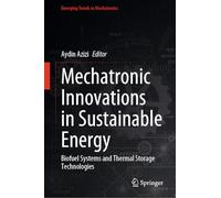 Mechatronic Innovations in Sustainable Energy: Biofuel Systems and Thermal Storage Technologies (Emerging Trends in Mechatronics)