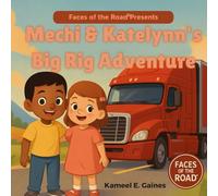 Mechi & Katelynn’s Big Rig Adventure: A children’s story about truckers, family, and adventure