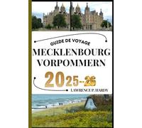 MECKLENBOURG VORPOMMERN GUIDE DE VOYAGE: Votre compagnon de voyage pour flâner, explorer et savourer les points forts de cette destination incontournable (Série Voyages Mondiaux)