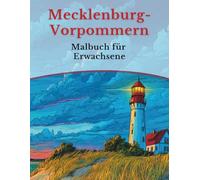 Mecklenburg-Vorpommern - Malbuch für Erwachsene: 50 Ausmalbilder: Küste, Landschaften & Tiere aus Mecklenburg-Vorpommern (Mein Ausmalbuch Deutschland - Landschaften, Tiere & Traditionen)