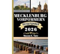 MECKLENBURG VORPOMMERN REISEFÜHRER 2026: Ihr Reisebegleiter zum Erkunden und Genießen der Attraktionen dieses Reiseziels, das man unbedingt besuchen muss. (Epische Reisen - Reiseführer-Serie)