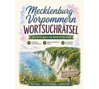 Mecklenburg-Vorpommern Wortsuchrätsel: Das Wortsuchrätsel-Buch für Mecklenburg-Vorpommern: 100 Rätsel zwischen Ostsee und Seenplatte - von Rügen bis Usedom