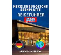 Mecklenburgische Seenplatte Reiseführer 2026: Planen Sie den perfekten Urlaub an der Seenplatte: Hausboot-Abenteuer, malerische Radwege, ... Familien und Geheimtipps in Norddeutschland..