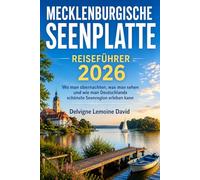 MECKLENBURGISCHE SEENPLATTE REISEFÜHRER 2026: Wo man übernachten, was man sehen und wie man Deutschlands schönste Seenregion erleben kann