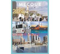 MECQUE GUIDE DE VOYAGE 2026: Votre guide complet du pèlerinage, de la culture et du voyage dans la ville la plus sainte de l’Islam.