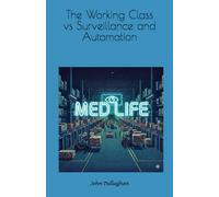 Med Life: The Working Class vs Surveillance, Robotics, AI and Algorithms