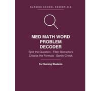 Med Math Word Problem Decoder: The 5-Step Decode Method: Spot the Real Question, Filter Distractors, Choose the Formula, Sanity-Check the Answer - 318 ... Nursing Students (Nursing School Essentials)