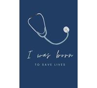 Med Student Journal: I Was Born to Save Lives | 6x9 Lined Notebook for Future Doctors, Nurses, and Healthcare Heroes