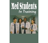 Med Students in Training: 6x9, 120 Pages | Medical Students Journal | Daily Notes, Study Tracker and Clinical Observations | Personal Reflections |Track Your Journey from White Coat to Residency