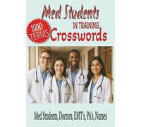 Med Students in Training Crosswords: 7x10, 200 Pages, Medical Terminology Puzzles with Solutions at the end. for Doctors in training (Med Students), Nurses, EMT's, and PA's (Medical Puzzles)