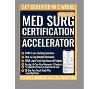 Med Surg Certification Accelerator: The Fastest, Most Effective Prep System for Real-World Nurses to Pass the ANCC MEDSURG-BC™ Exam and Skyrocket Their Career 2026/2027