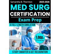 Med Surg Certification Exam Prep: 1000+ Practice Questions & 6 Full-Length Simulation to Study Smarter, Boost Confidence, and Get the Recognition You Deserve Without Stress, Fluff, Expensive Courses