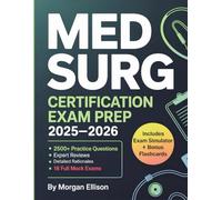 Med Surg Certification Exam Prep 2025-2026: The Complete Med-Surg Exam Accelerator - 2500+ Practice Questions, Expert Reviews, and 16 Full Mock Exams to Confidently Pass the MEDSURG-BC