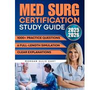 Med Surg Certification Study Guide: 1000+ Practice Questions & 6 Full-Length Simulation with Clear Explanations to Reduce Exam Anxiety, Strengthen Clinical Judgment, and Achieve Career Advancement