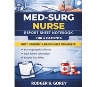 Med-Surg Nurse Report Sheet Notebook for 4 Patients: A Structured Shift Handoff and Brain Sheet for Busy Medical-Surgical Nurses