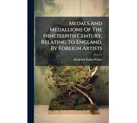 Medals And Medallions Of The Nineteenth Century, Relating To England, By Foreign Artists