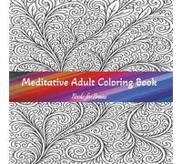 Medatative Adult Coloring Book: A Coloring Book with Over 50 Designs with Varied Intricacies and Themes for Adults to Zen Out on and Relax