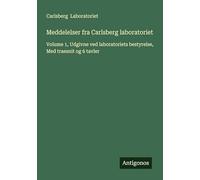 Meddelelser fra Carlsberg laboratoriet: Volume 1, Udgivne ved laboratoriets bestyrelse, Med traesnit og 6 tavler