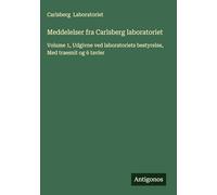 Meddelelser fra Carlsberg laboratoriet: Volume 1, Udgivne ved laboratoriets bestyrelse, Med traesnit og 6 tavler