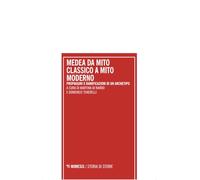 Medea da mito classico a mito moderno. Propaggini e ramificazioni di un archetipo. Atti del Convegno internazionale (Pescara 18-19 dicembre 2023) (Storia di storie)
