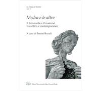 Medea e le altre. Il femminile e il materno tra antico e contemporaneo (Forme del sentire. Studi)