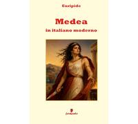 Medea in italiano moderno: La sconvolgente tragedia di Euripide in una nuova traduzione in prosa moderna per gli studenti e i lettori contemporanei