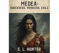 Medea: Sorceress, Princess, Exile (From Altar to Archive)