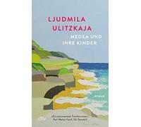 Medea und ihre Kinder: Roman | 'Großherzig, tragisch und amüsant.' Die Zeit