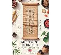 MÉDECINE CHINOISE POUR DÉBUTANTS: Découvrez les Secrets Ancestraux pour Soulager le Stress, Calmer l’Anxiété et Réduire les Douleurs avec le Qi Gong, ... Naturels, Phytothérapie et Herboristerie
