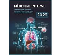 MÉDECINE INTERNE 2026 Fondements cliniques, raisonnement diagnostique et prise en charge fondée sur les preuves dans vingt spécialités: Mise à jour ... en (DR. JARI ALBRIGHT MEDICAL SURGERY BOOKS)
