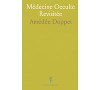 Médecine Occulte Revisitée: Histoire et pratiques des remèdes naturels et de la magie thérapeutique ancienne