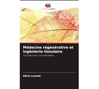 Médecine régénérative et ingénierie tissulaire: Trois approches, trois alternatives