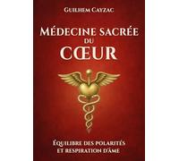 Médecine sacrée du cœur: Équilibre des polarités et respiration d'âme (Regard Essénien)