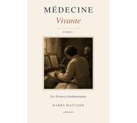 Médecine Vivante - Tome 1: Les Sciences Fondamentales : biologie cellulaire, génétique et anatomie pour réussir ses études de santé (PASS, LAS, prépa médecine)