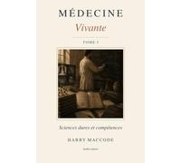 Médecine Vivante - Tome 3: Sciences dures et compétences du médecin : pharmacologie, biostatistiques, lecture critique d'article et sciences humaines (PASS, LAS, prépa médecine)