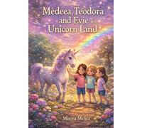 Medeea, Teodora and Evie in Unicorn Land: A Magical Story About Friendship, Courage and Kindness for Child