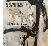 Medeles, Jose & Marc Ribot - High Above the Ground [Vinilo]