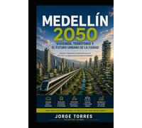 MEDELLÍN 2050 Reconstruir el Valle: Vivienda, movilidad, territorio y el futuro urbano de Medellín