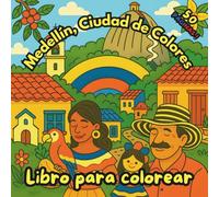 Medellín, Ciudad de Colores: Libro para colorear inspirado en Medellín, Colombia - 50 ilustraciones de arte, flores y tradición