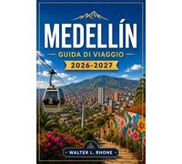 MEDELLÍN GUIDA DI VIAGGIO 2026-2027: Da El Poblado a Comuna 13 con itinerari stagionali, linee della metropolitana, cucina locale ed escursioni giornaliere nella valle dell'Aburrá.