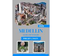 MEDELLIN GUIDA DI VIAGGIO 2026: Esplora la vita locale, le attrazioni culturali e i consigli pratici per una visita indimenticabile