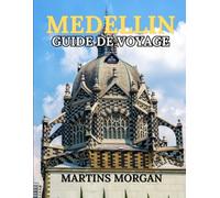 MEDELLIN GUIDE DE VOYAGE 2025