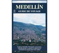 MEDELLIN GUIDE DE VOYAGE: Principales attractions, conseils locaux, aventures en plein air et essentiels de voyage pour votre séjour