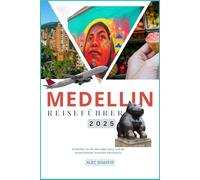 MEDELLIN REISEFÜHRER 2025: Entdecken Sie die lebendige Kultur und die landschaftliche Schönheit Kolumbiens